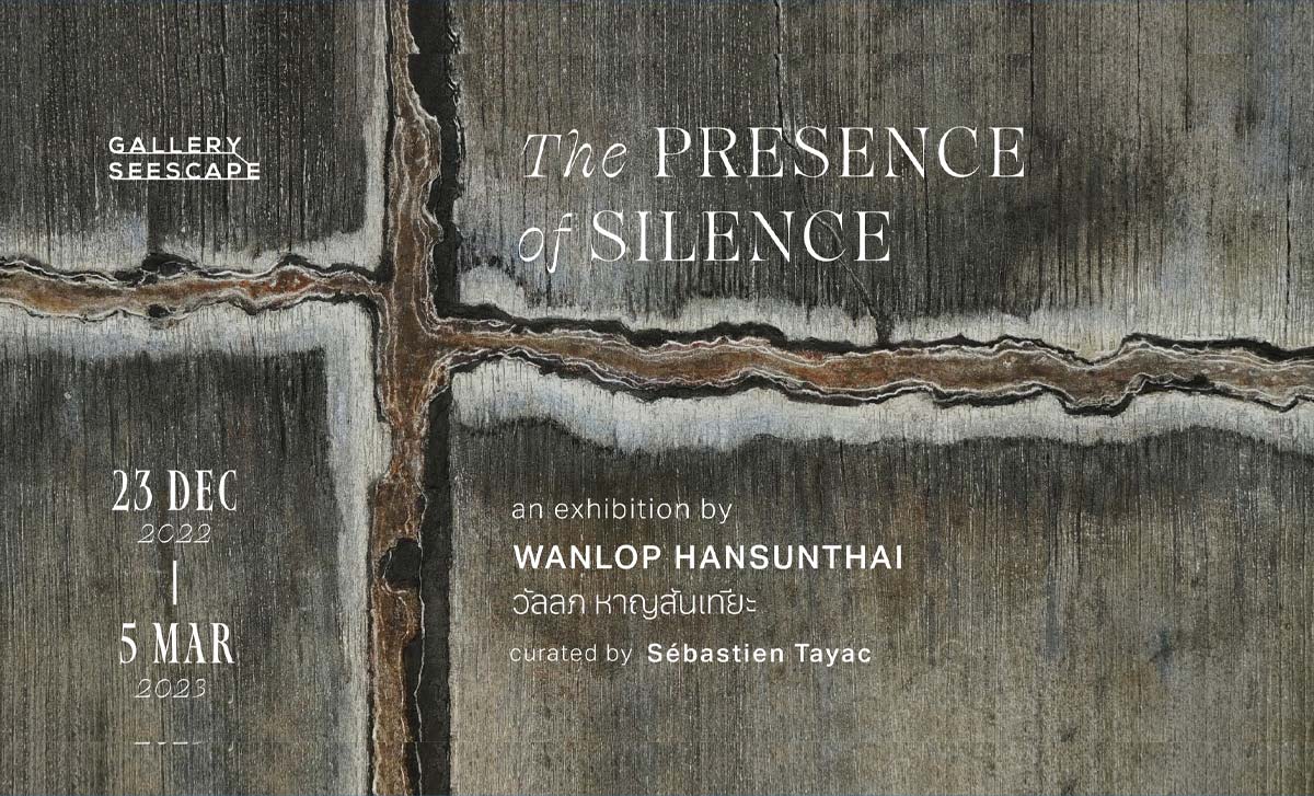 The Presence of Silence by Wanlop Hansunthai The Presence of Silence by Wanlop Hansunthai 23 December 2022 - 5 March 2023 at Gallery Seecape, Chiang Mai.